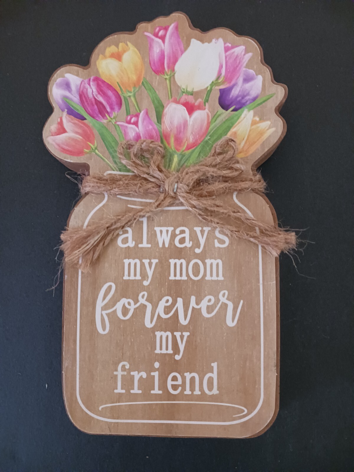 Mother’s Day “Always My Mom Forever My Friend” Wooden Sign Mason Jar Flowers