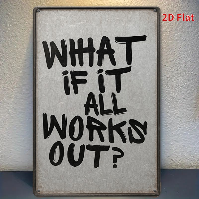 Inspirational Home Decoration Metal Sign What If It All Works Out? Accent Sign